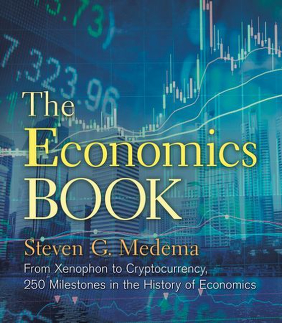 The Economics Book - From Xenophon to Cryptocurrency, 250 Milestones in the History of Economics (ebok) av Steven G. Medema