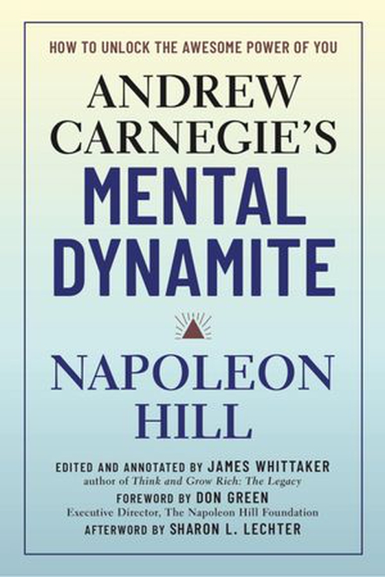 Andrew Carnegie's Mental Dynamite - How to Unlock the Awesome Power of You (ebok) av Napoleon Hill
