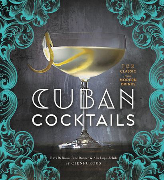 Cuban Cocktails - 100 Classic and Modern Drinks (ebok) av Ravi DeRossi