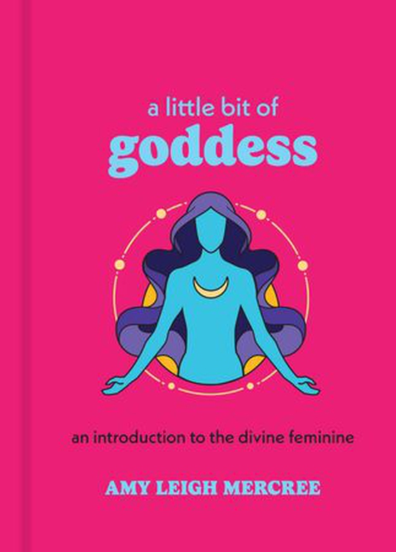 A Little Bit of Goddess - An Introduction to the Divine Feminine (ebok) av Amy Leigh Mercree