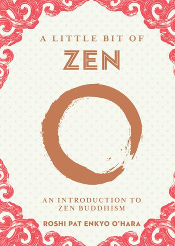 A Little Bit of Zen - An Introduction to Zen Buddhism (ebok) av Roshi Pat Enkyo O’Hara