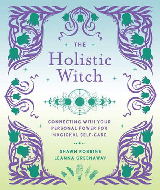 The Holistic Witch - Connecting with Your Personal Power for Magickal Self-Care (ebok) av Leanna Greenaway