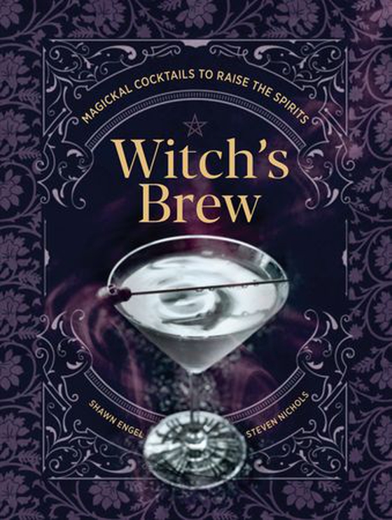 Witch's Brew - Magickal Cocktails to Raise the Spirits - A Cocktail Book (ebok) av Shawn Engel
