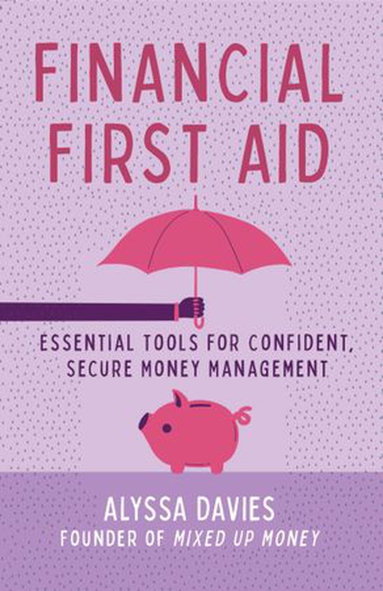 Financial First Aid - Essential Tools for Confident, Secure Money Management (ebok) av Alyssa Davies