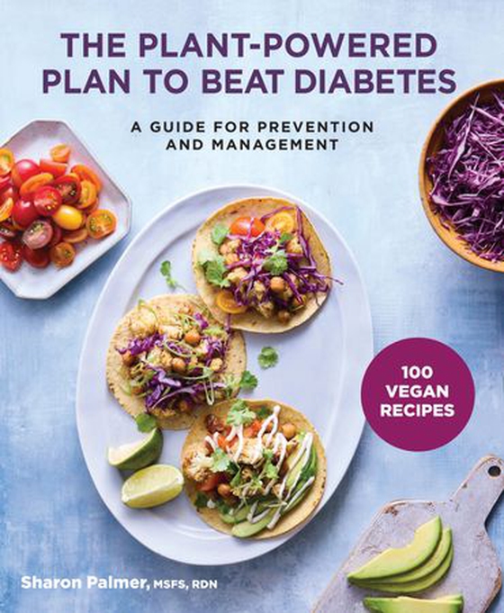 The Plant-Powered Plan to Beat Diabetes - A Guide for Prevention and Management - 100 Vegan Recipes Cookbook (ebok) av Sharon Palmer