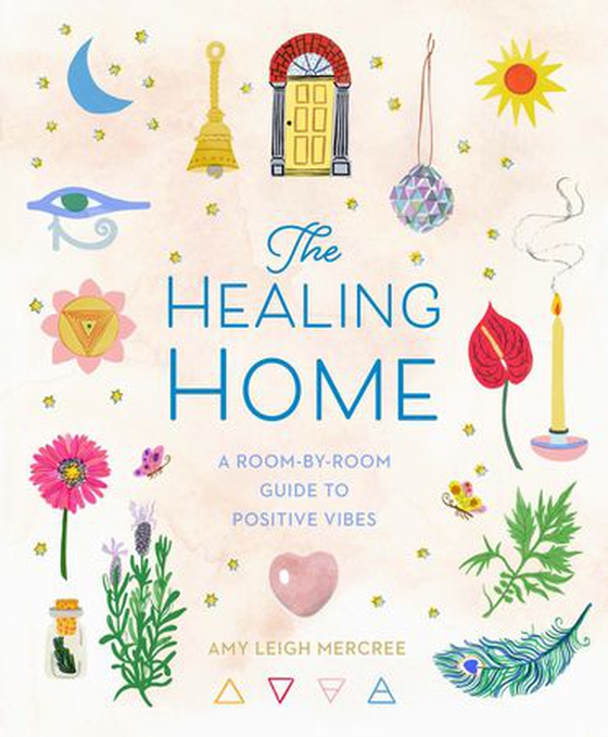 The Healing Home - A Room-by-Room Guide to Positive Vibes (ebok) av Amy Leigh Mercree