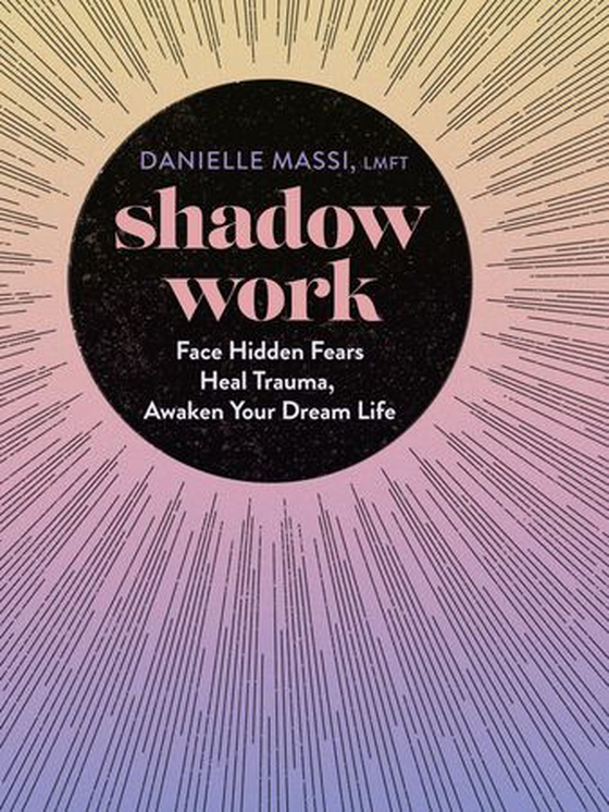Shadow Work - Face Hidden Fears, Heal Trauma, Awaken Your Dream Life (ebok) av Danielle Massi