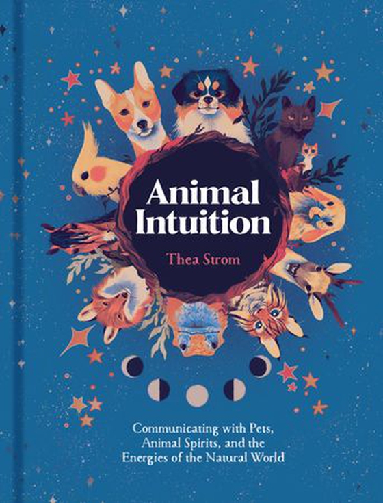 Animal Intuition - Communicating with Pets, Animal Spirits, and the Energies of the Natural World (ebok) av Thea Strom
