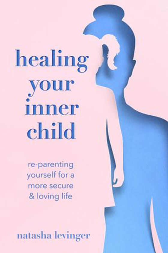 Healing Your Inner Child - Re-Parenting Yourself for a More Secure & Loving Life (ebok) av Natasha Levinger