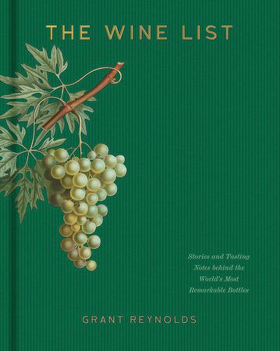 The Wine List - Stories and Tasting Notes behind the World's Most Remarkable Bottles (ebok) av Grant Reynolds