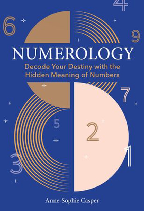 Numerology - A Guide to Decoding Your Destiny with the Hidden Meaning of Numbers (ebok) av Anne-Sophie Casper
