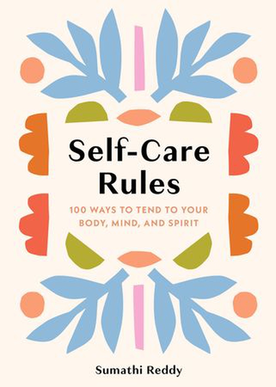Self-Care Rules - 100 Ways to Tend to Your Body, Mind, and Spirit (ebok) av Sumathi Reddy