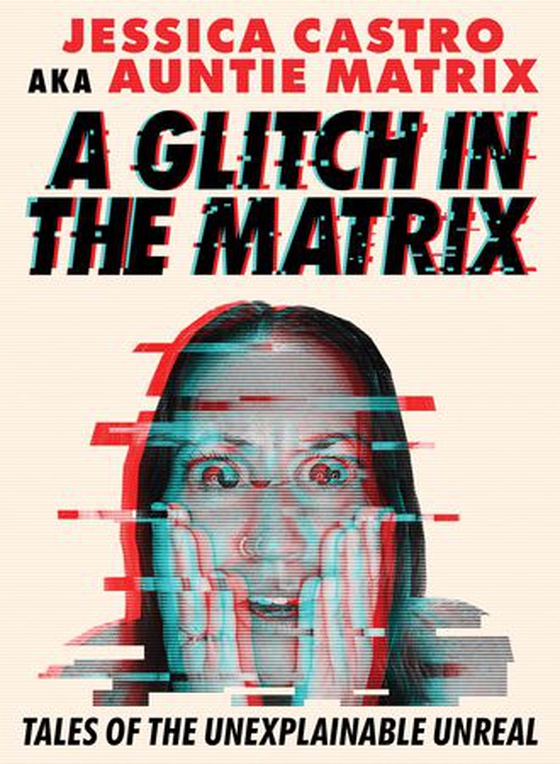 A Glitch in the Matrix - Tales of the Unexplainable Unreal (ebok) av Jessica Castro