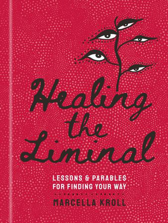 Healing the Liminal - Lessons & Parables for Finding Your Way (ebok) av Marcella Kroll