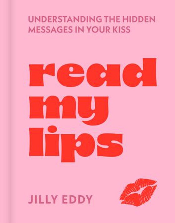 Read My Lips - Understanding the Hidden Messages in Your Kiss (ebok) av Jilly Eddy