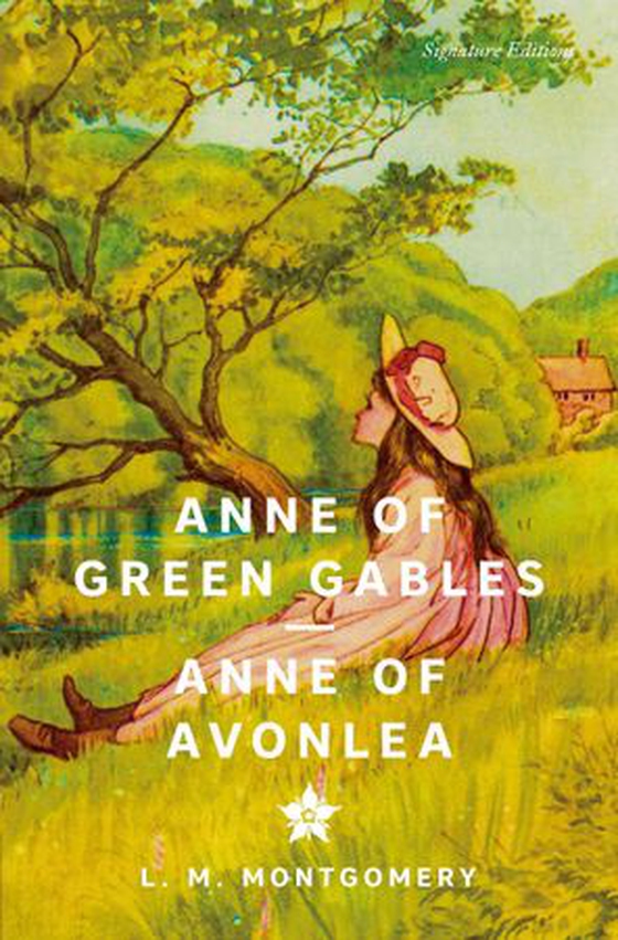 Anne of Green Gables ; Anne of Avonlea