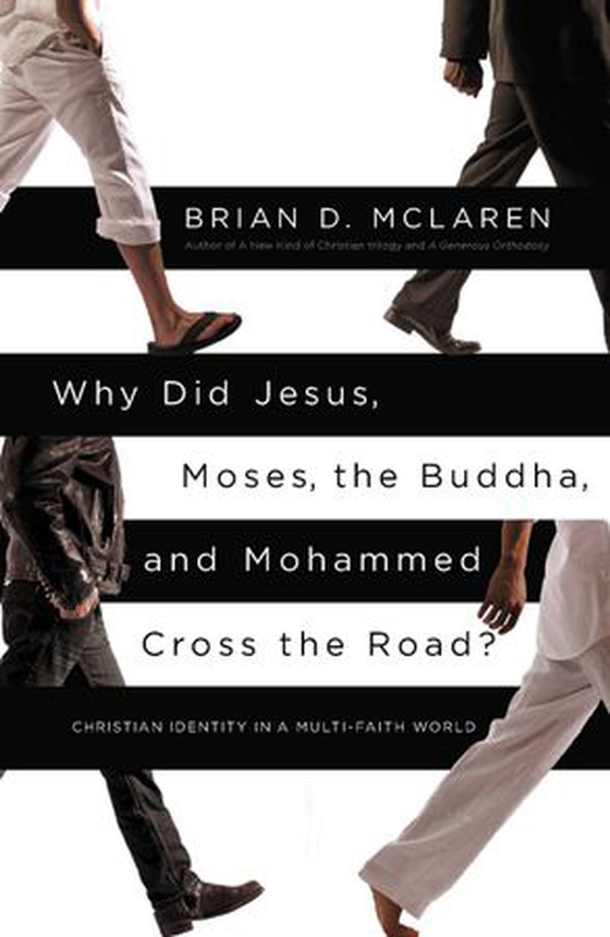 Why Did Jesus, Moses, the Buddha, and Mohammed Cross the Road? - Christian Identity in a Multi-Faith World (ebok) av Brian D. McLaren