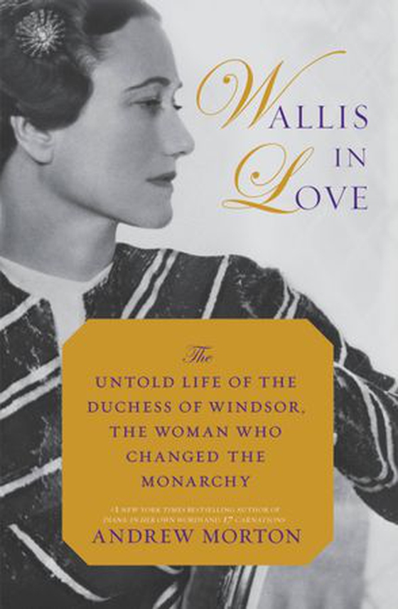 Wallis in Love - The Untold Life of the Duchess of Windsor, the Woman Who Changed the Monarchy (ebok) av Andrew Morton