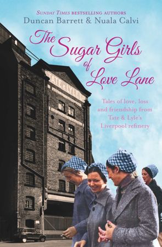 Sugar Girls of Love Lane - Tales of Love, Loss and Friendship from Tate & Lyle''s Liverpool Refinery (ebok) av Duncan Barrett