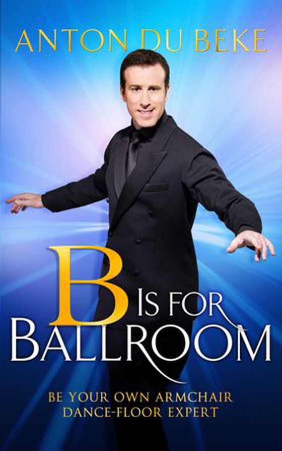 B is for Ballroom - Be Your Own Armchair Dancefloor Expert (ebok) av Anton du Beke