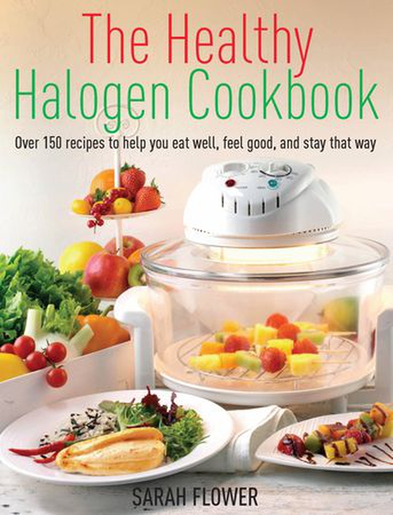 The Healthy Halogen Cookbook - Over 150 recipes to help you eat well, feel good – and stay that way (ebok) av Sarah Flower