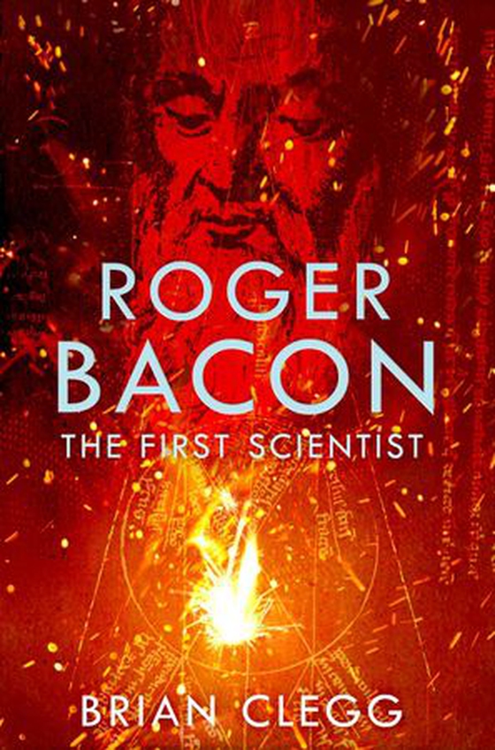 Roger Bacon - The First Scientist (ebok) av Brian Clegg