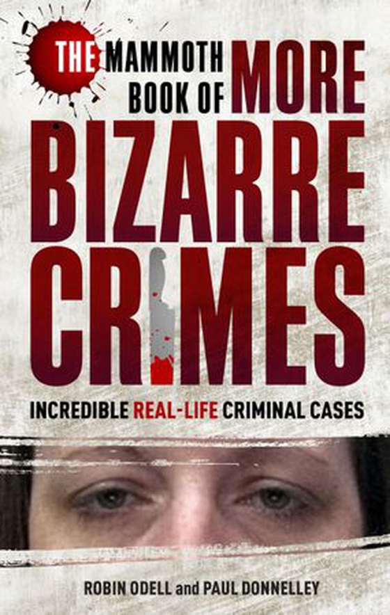 The Mammoth Book of More Bizarre Crimes (ebok) av Robin Odell