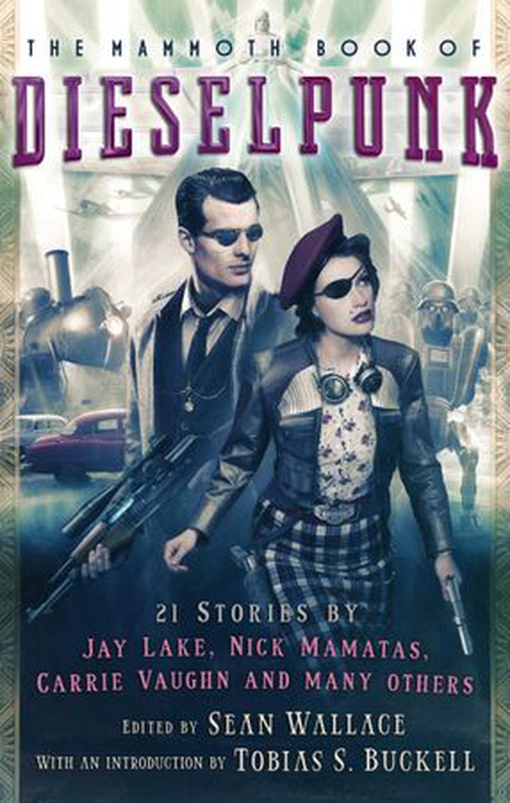 The Mammoth Book of Dieselpunk (ebok) av Sean Wallace