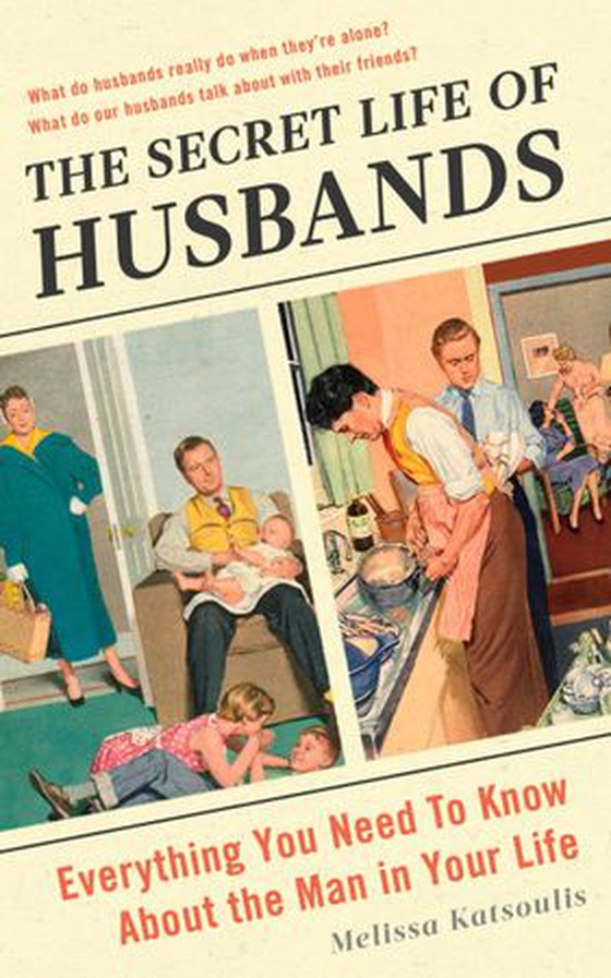 The Secret Life of Husbands - Everything You Need to Know About the Man in Your Life (ebok) av Melissa Katsoulis