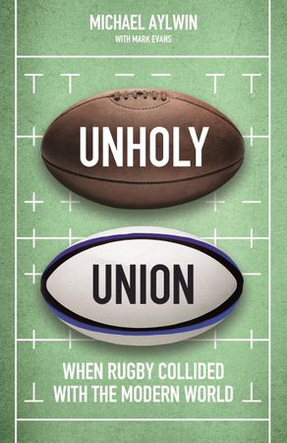Unholy Union - When Rugby Collided with the Modern World (ebok) av Mike Aylwin