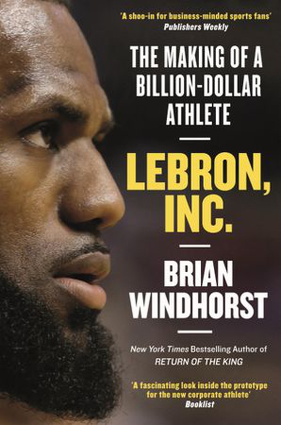 LeBron, Inc. - The Making of a Billion-Dollar Athlete (ebok) av Brian Windhorst