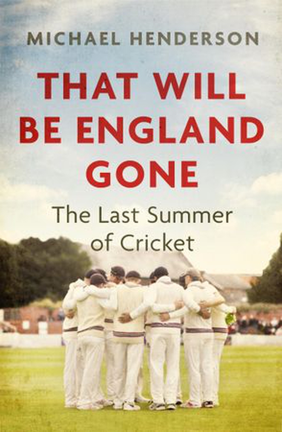 That Will Be England Gone - The Last Summer of Cricket (ebok) av Michael Henderson
