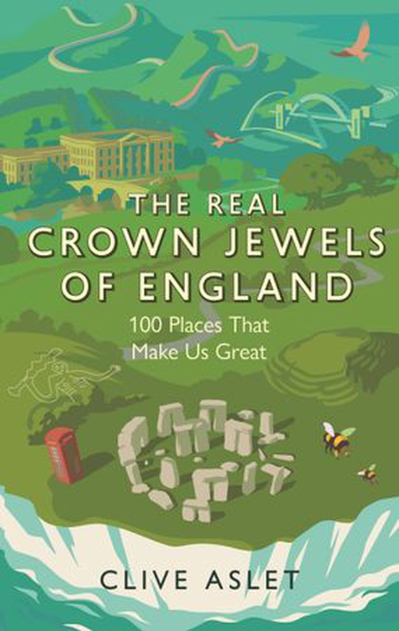 The Real Crown Jewels of England - 100 Places That Make Us Great (ebok) av Clive Aslet