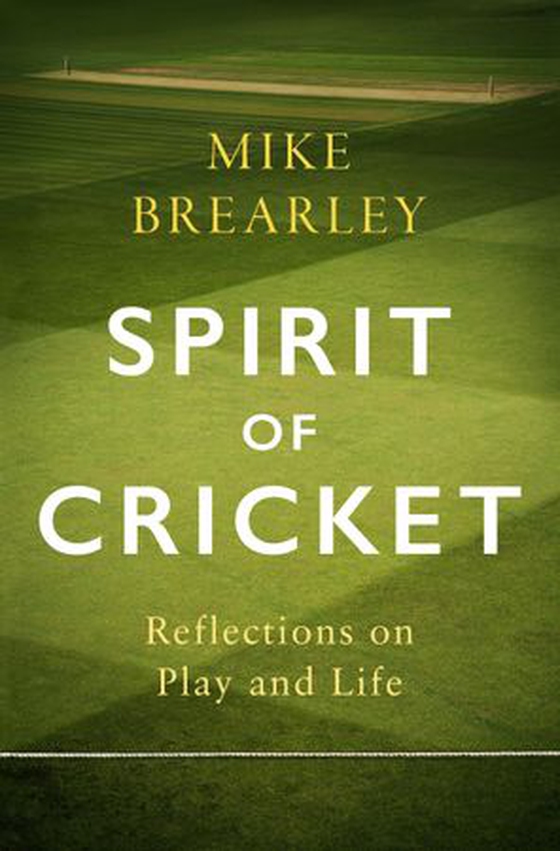 Spirit of Cricket - Reflections on Play and Life (ebok) av Mike Brearley
