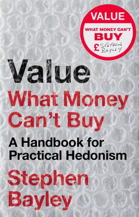 Value - What Money Can't Buy: A Handbook for Practical Hedonism (ebok) av Stephen Bayley