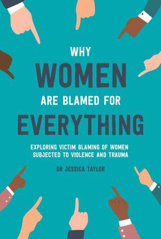Why Women Are Blamed For Everything - Exposing the Culture of Victim-Blaming (ebok) av Jessica Taylor