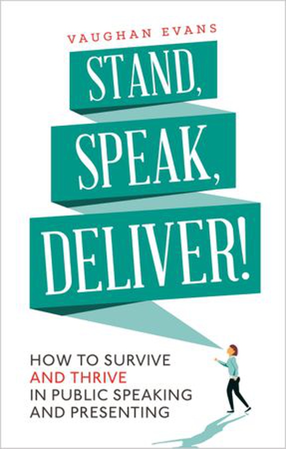Stand, Speak, Deliver! - How to survive and thrive in public speaking and presenting (ebok) av Vaughan Evans