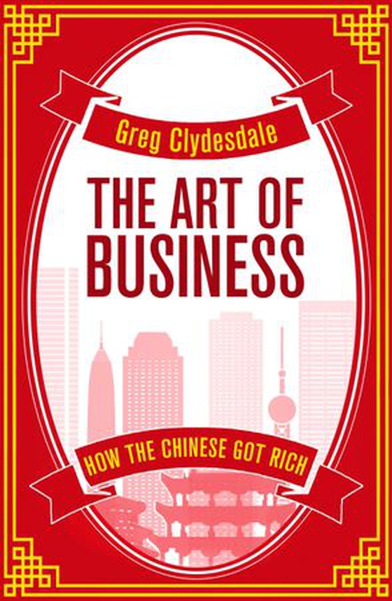 The Art of Business - How the Chinese Got Rich (ebok) av Greg Clydesdale