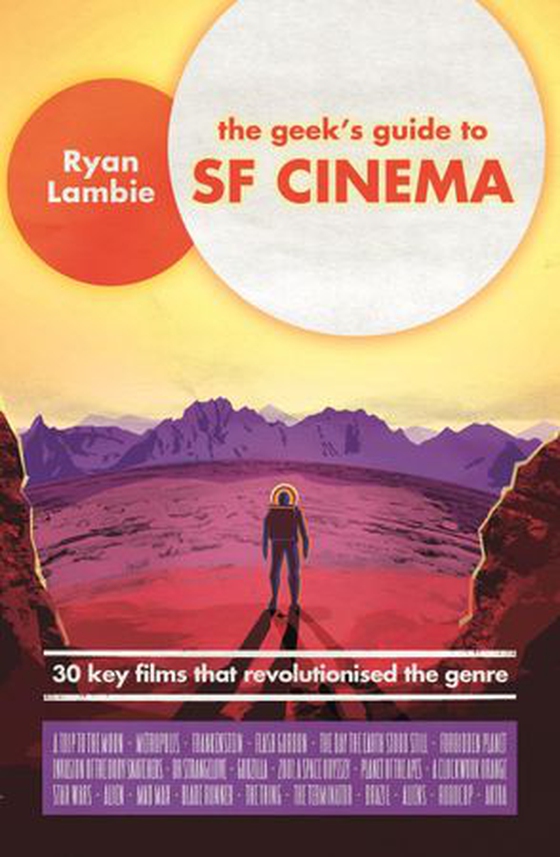 The Geek's Guide to SF Cinema - 30 Key Films that Revolutionised the Genre (ebok) av Ryan Lambie