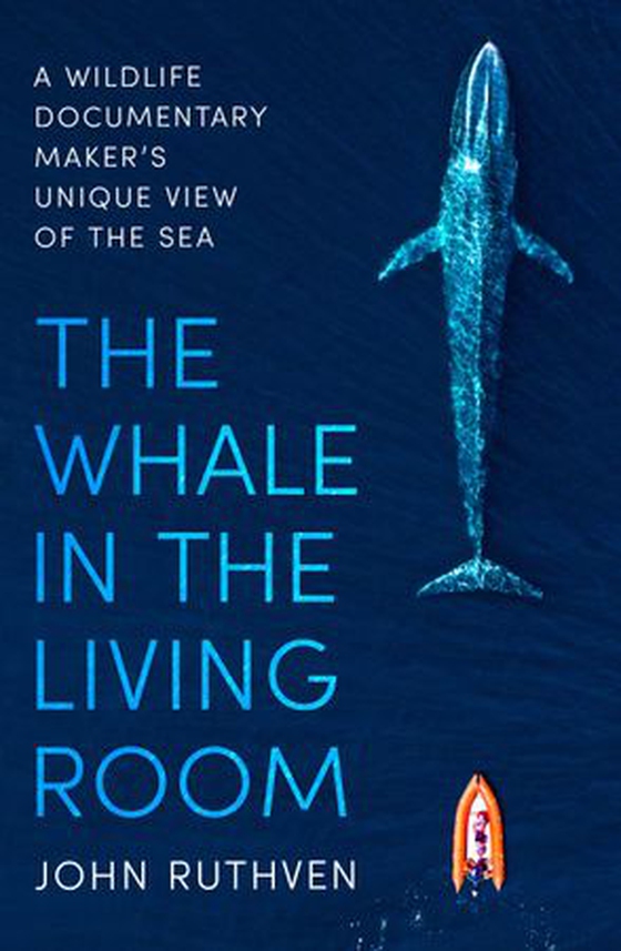 The Whale in the Living Room - A Wildlife Documentary Maker's Unique View of the Sea (ebok) av John Ruthven