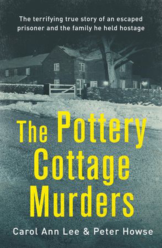 The Pottery Cottage Murders - The terrifying true story of an escaped prisoner and the family he held hostage (ebok) av Carol Anne Lee