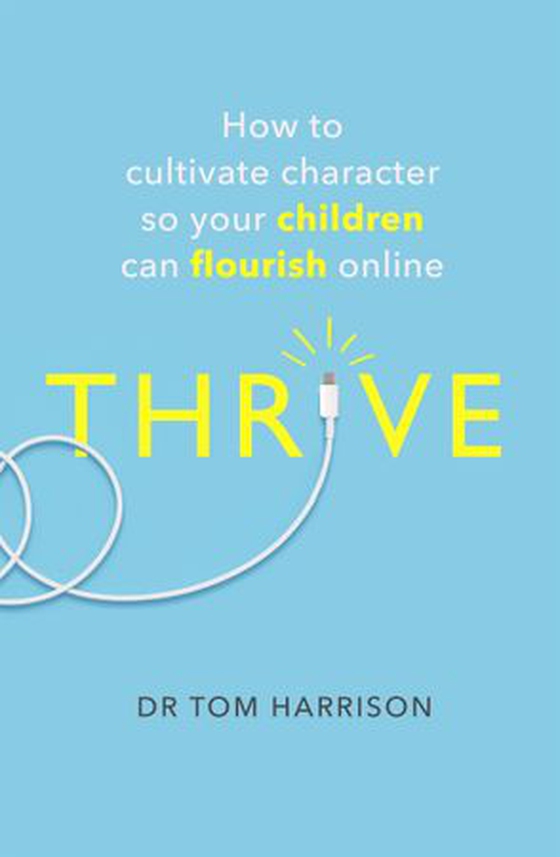 THRIVE - How to Cultivate Character So Your Children Can Flourish Online (ebok) av Dr Tom Harrison