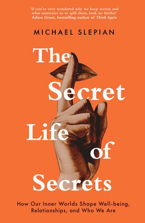 The Secret Life Of Secrets - How Our Inner Worlds Shape Well-being, Relationships, and Who We Are (ebok) av Michael Slepian
