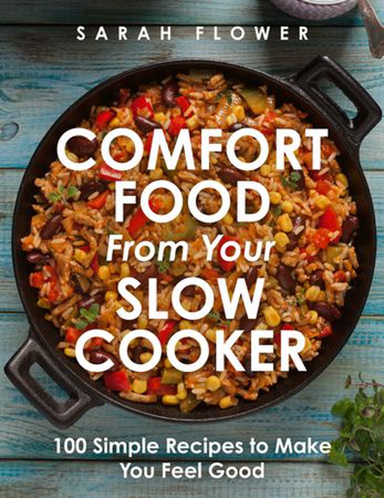 Comfort Food from Your Slow Cooker - Simple Recipes to Make You Feel Good (ebok) av Sarah Flower