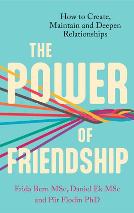 The Power of Friendship - How to Create, Maintain and Deepen Relationships (ebok) av Daniel Ek