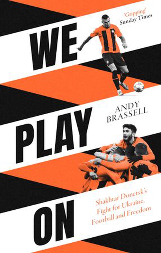 We Play On - Shakhtar Donetsk’s Fight for Ukraine, Football and Freedom (ebok) av Andy Brassell