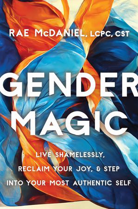 Gender Magic - Live Shamelessly, Reclaim Your Joy, and Step into Your Most Authentic Self (ebok) av Rae McDaniel