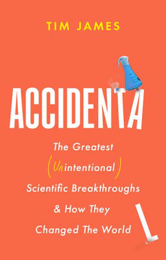 Accidental - The Greatest (Unintentional) Science Breakthroughs and How They Changed The World (ebok) av Tim James