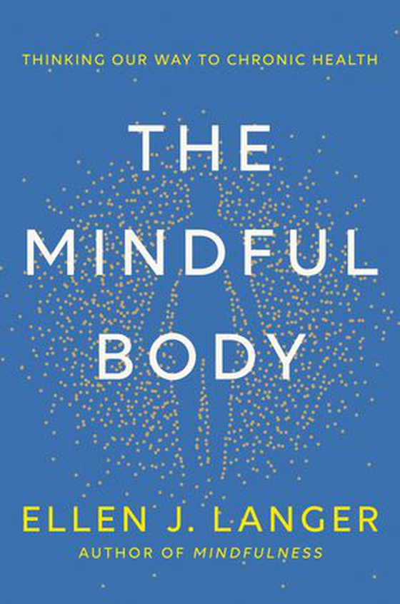 The Mindful Body - Thinking Our Way to Lasting Health (ebok) av Ellen J. Langer