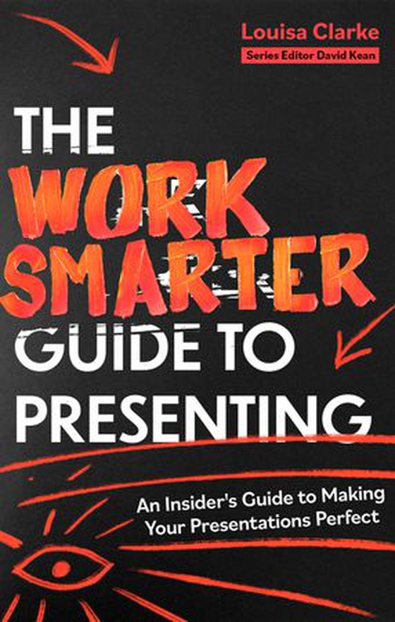 The Work Smarter Guide to Presenting - An Insider's Guide to Making Your Presentations Perfect (ebok) av Louisa Clarke